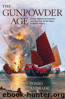The Gunpowder Age: China, Military Innovation, and the Rise of the West in World History by Tonio Andrade