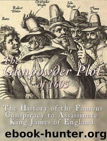 The Gunpowder Plot of 1605: The History of the Famous Conspiracy to Assassinate King James I of England by Charles River Editors