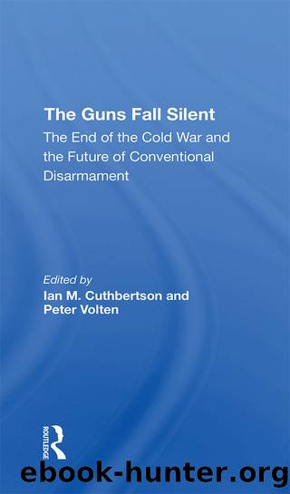 The Guns Fall Silent: The End of the Cold War and the Future of Conventional Disarmament by Ian Cuthbertson & Peter M E Volten