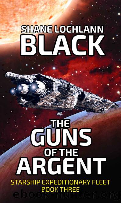 The Guns of the Argent (Starship Expeditionary Fleet Book 3) by Shane Lochlann Black