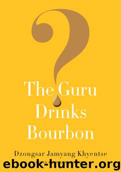The Guru Drinks Bourbon? by Dzongsar Jamyang Khyentse