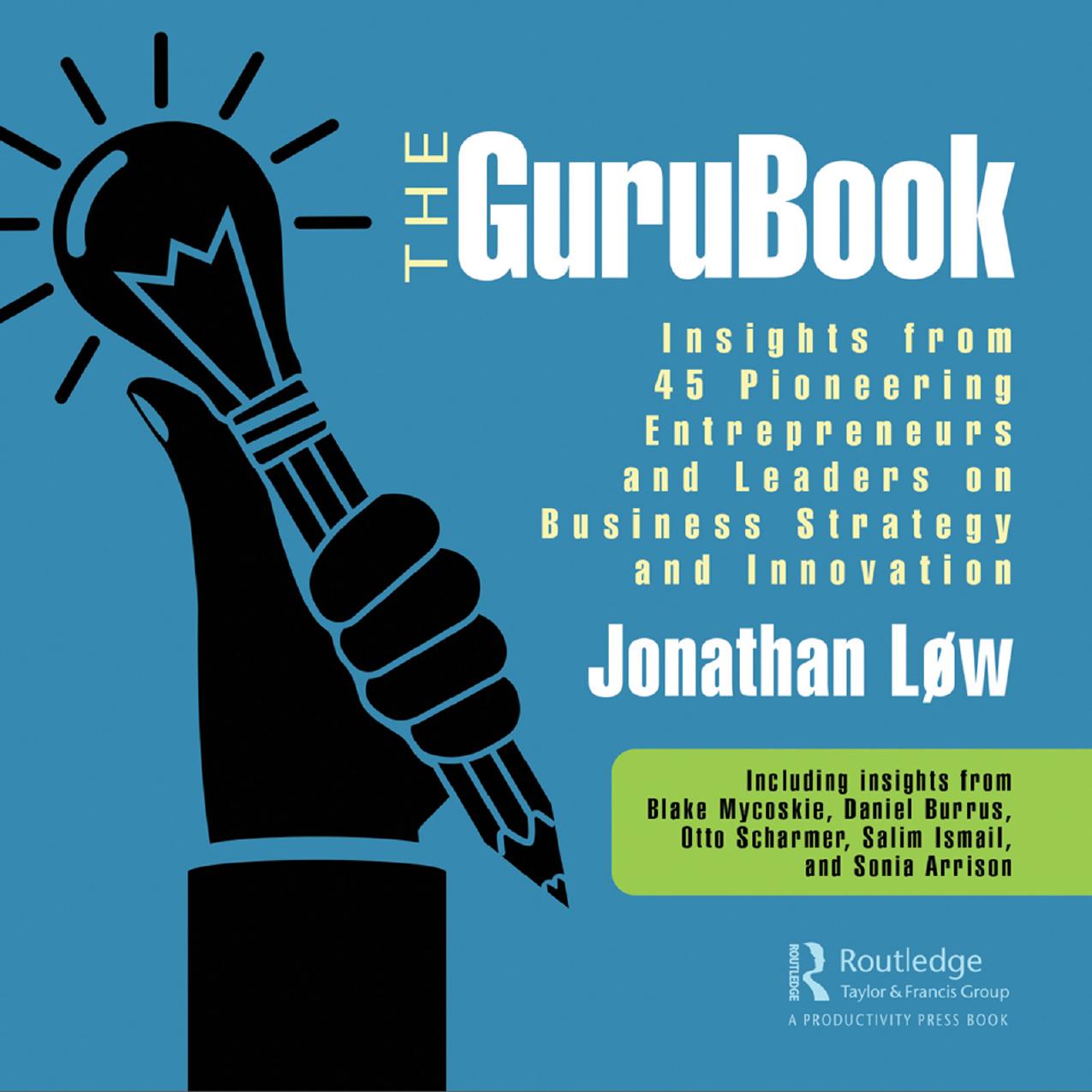 The GuruBook: Insights from 45 Pioneering Entrepreneurs and Leaders on Business Strategy and Innovation by Jonathan Løw