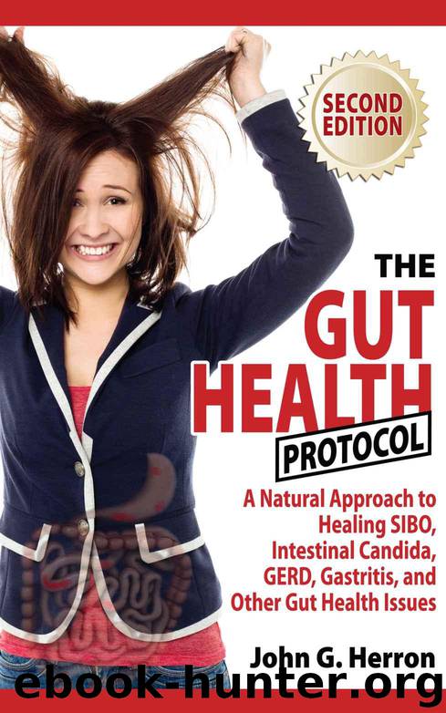 The Gut Health Protocol: A Nutritional Approach To Healing SIBO, Intestinal Candida, GERD, Gastritis, and other Gut Health Issues by Herron John