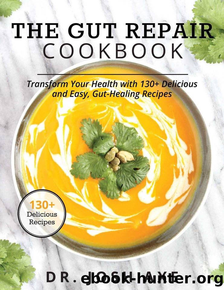 The Gut Repair Cookbook: The Gut Repair Cookbook: 101 Recipes That Will Nourish and Delight Your Gut! by Josh Axe