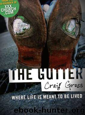 The Gutter - Where Life Is Meant To Be Lived by Craig Gross