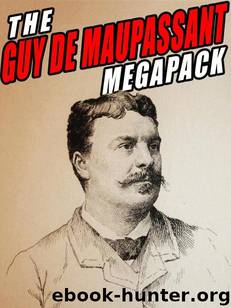 The Guy De Maupassant Megapack: 144 Novels and Short Stories by Guy de Maupassant