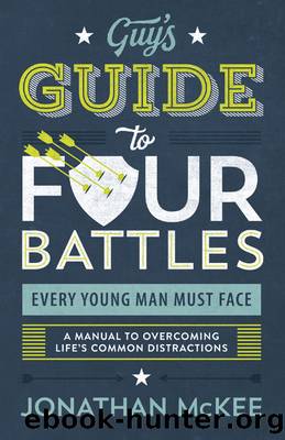 The Guy's Guide to Four Battles Every Young Man Must Face by Jonathan McKee