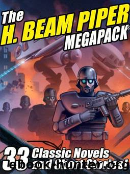 The H. Beam Piper Megapack: 33 Classic Science Fiction Novels and Short Stories by H. Beam Piper
