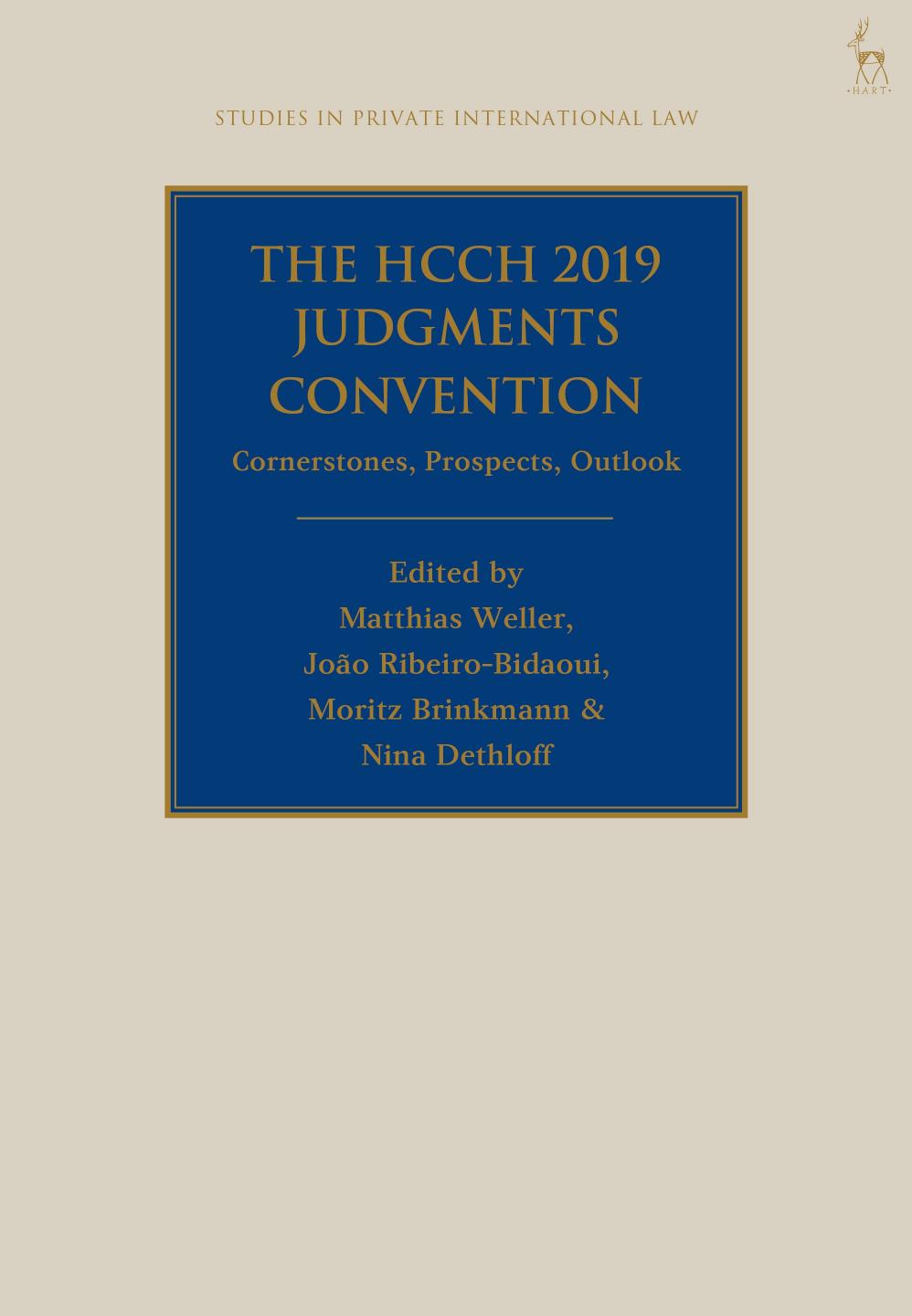 The HCCH 2019 Judgments Convention: Cornerstones, Prospects, Outlook by Matthias Weller João Ribeiro-Bidaoui Moritz Brinkmann Nina Dethloff