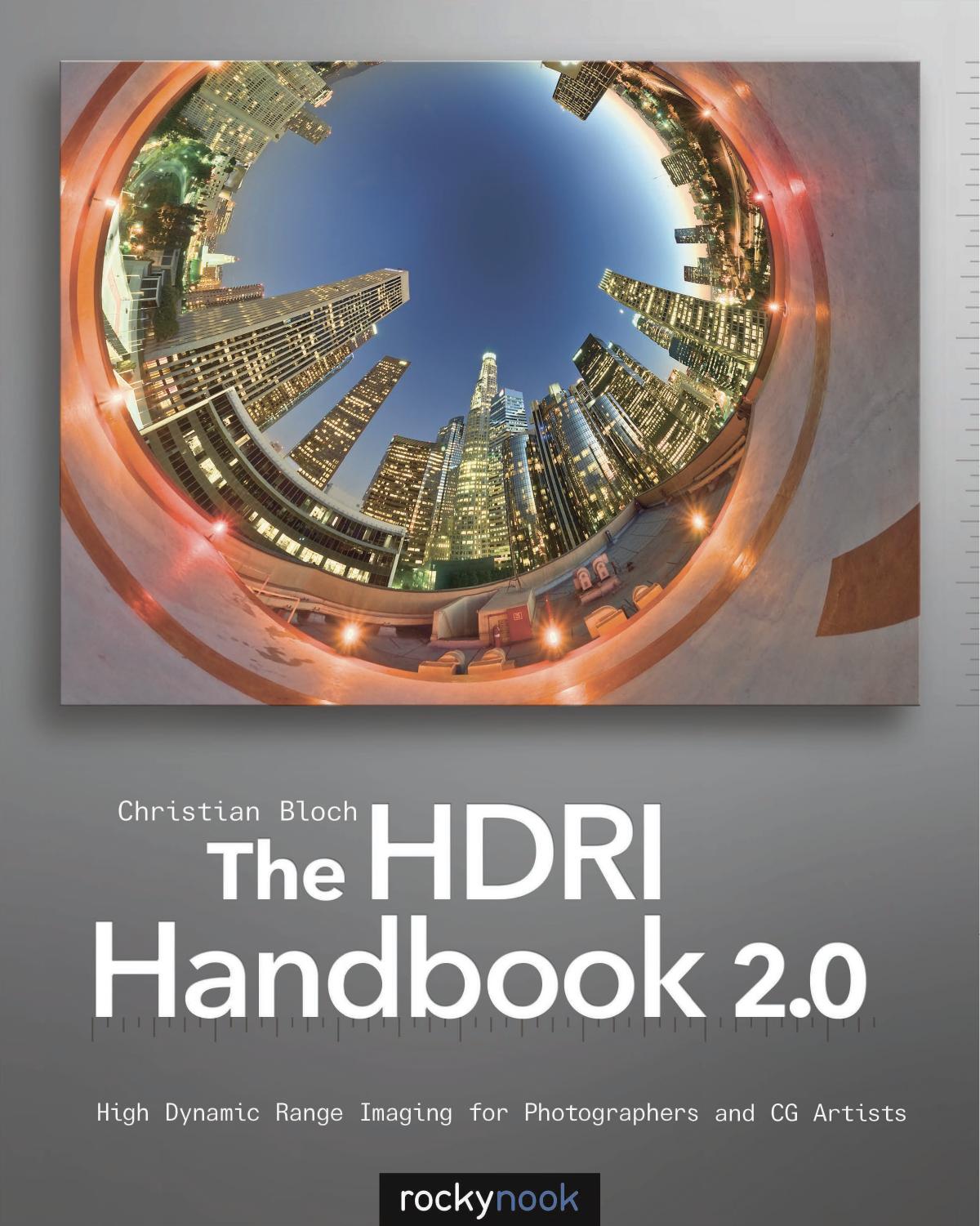 The HDRI Handbook 2.0 High Dynamic Range Imaging for Photographers and CG Artists by Christian Bloch