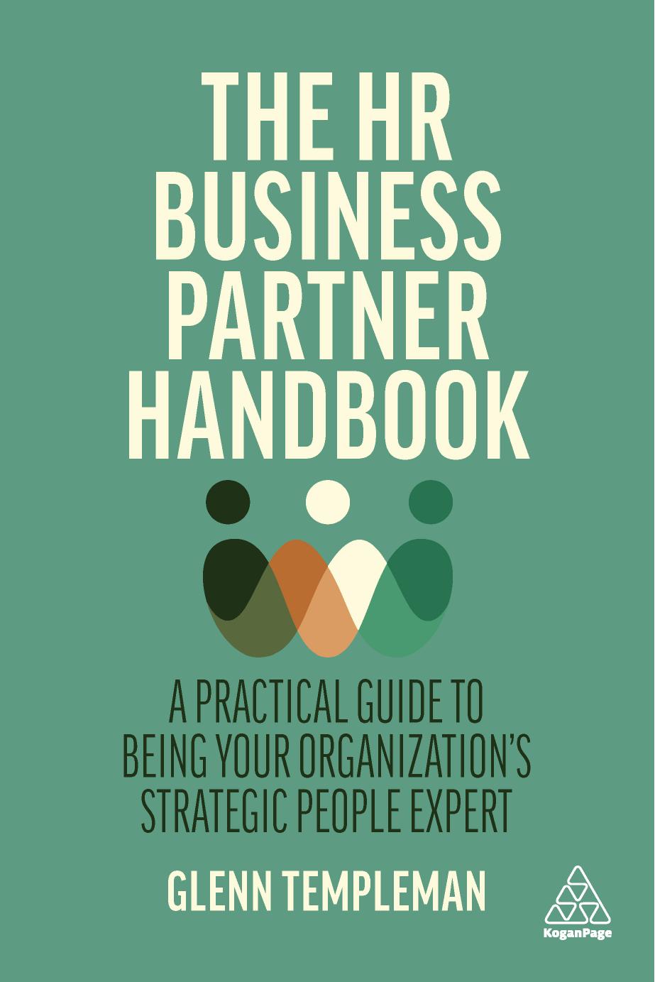 The HR Business Partner Handbook: A practical guide to being your organizationâs strategic people expert by Glenn Templeman