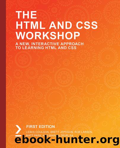 The HTML and CSS Workshop by Lewis Coulson Brett Jephson Rob Larsen Matt Park and Marian Zburlea