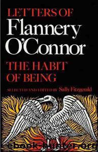 The Habit of Being: Letters of Flannery O'Connor by Flannery O'Connor & Sally Fitzgerald