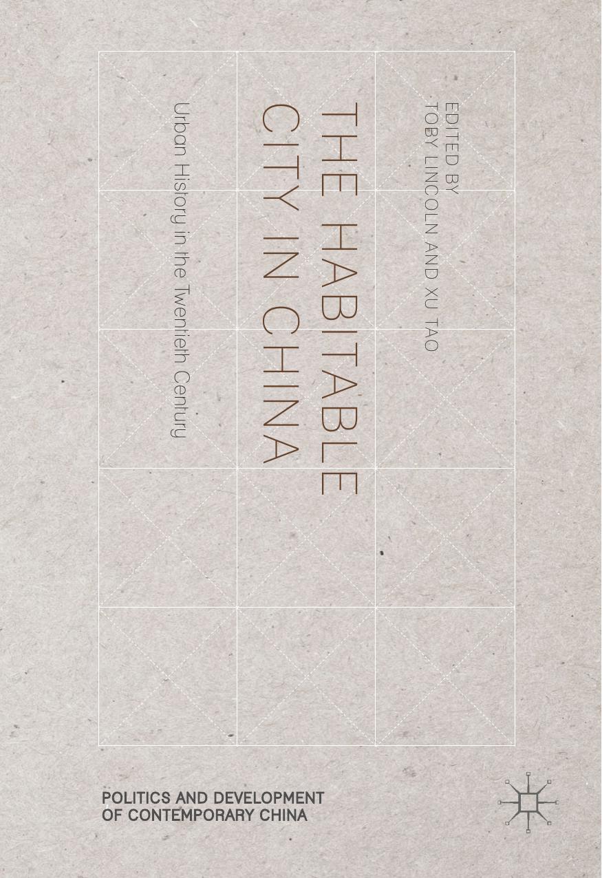 The Habitable City in China: Urban History in the Twentieth Century by Toby Lincoln Xu Tao (eds.)