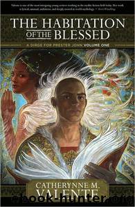 The Habitation of the Blessed by Catherynne M. Valente