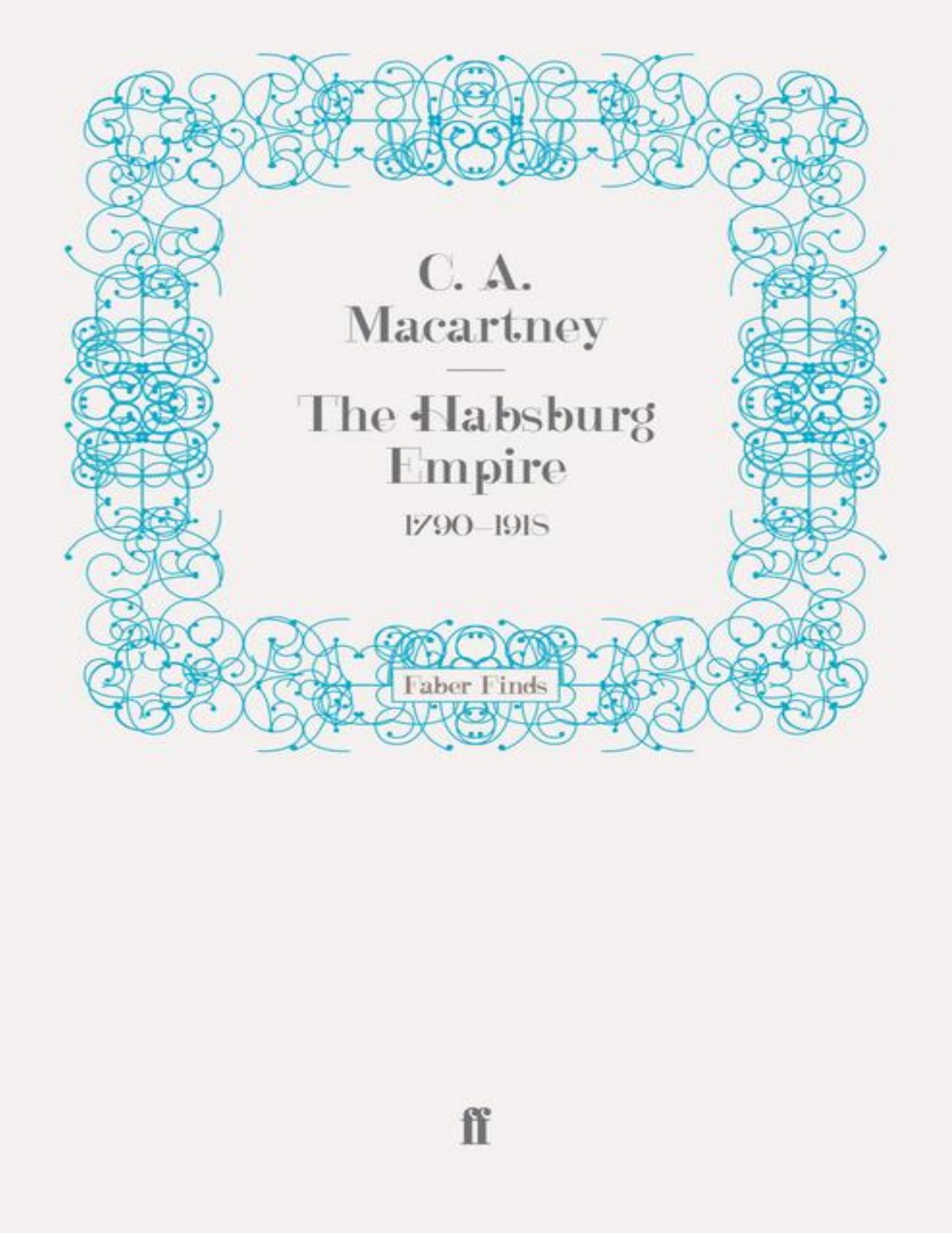 The Habsburg Empire (1790-1918) by C A Macartney