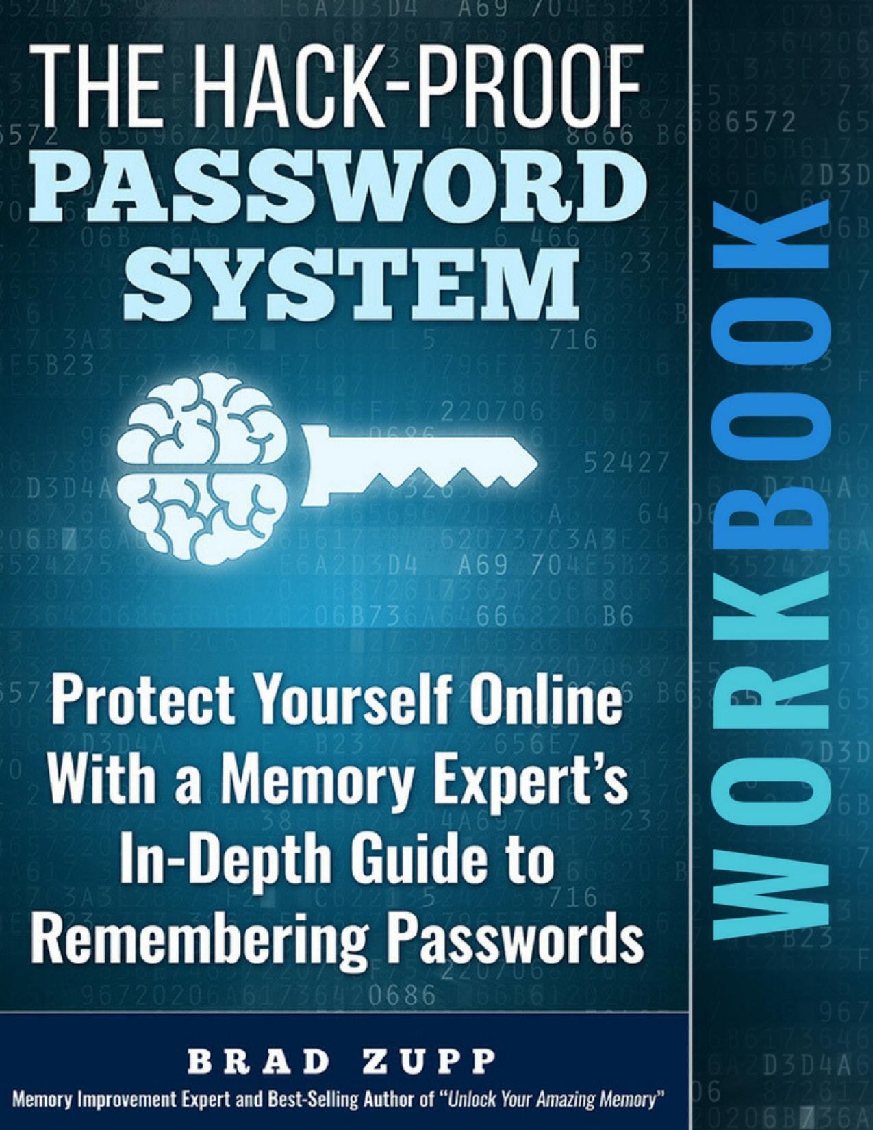 The Hack-Proof Password System Workbook: Protect Yourself Online With a Memory Expert's In-Depth Guide to Remembering Passwords by Brad Zupp