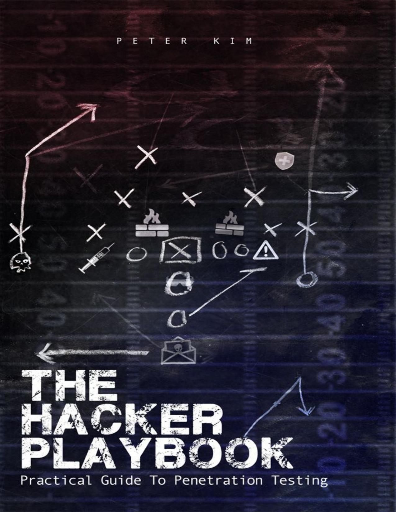 The Hacker Playbook: Practical Guide To Penetration Testing by Kim Peter
