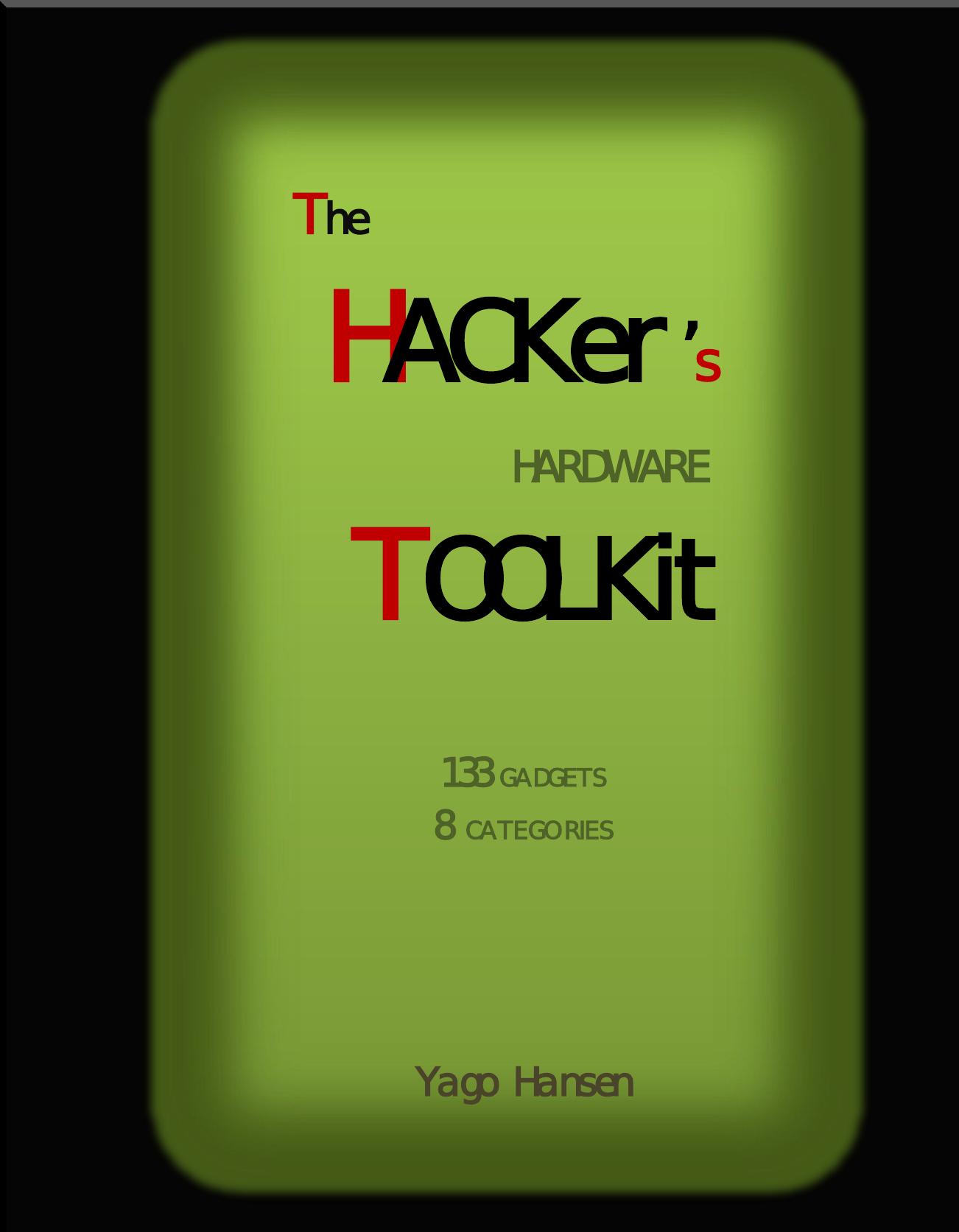 The Hacker's Hardware Toolkit: The best collection of hardware gadgets for Red Team hackers, pentesters and security researchers (Release) by Yago Hansen