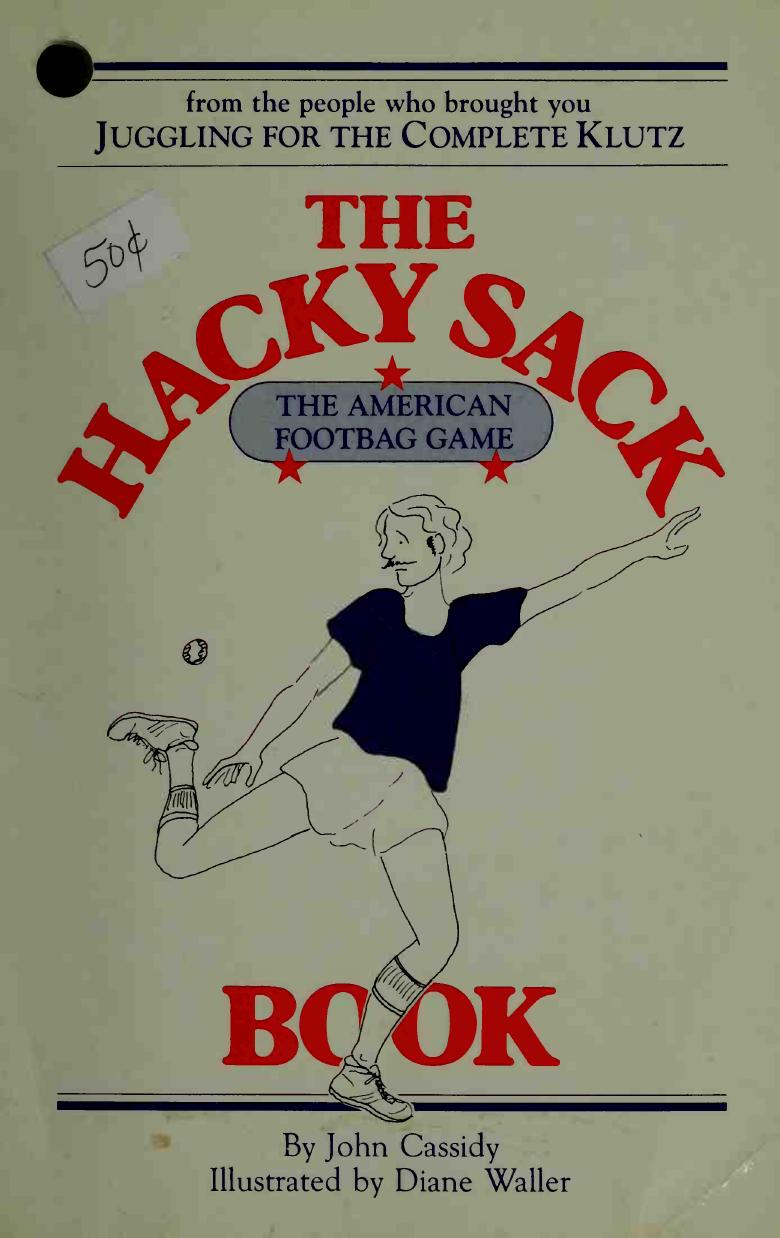 The Hacky-Sack book : an illustrated guide to the new American footbag games by Cassidy John