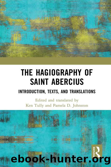 The Hagiography of Saint Abercius: Introduction, Texts, and Translations by Ken Tully; Pamela Johnston