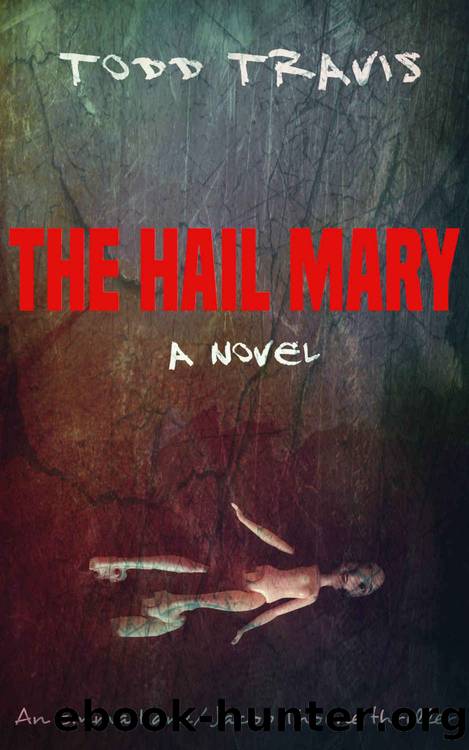The Hail Mary: Emma Kane  Jacob Thorne Book 4 by Travis Todd