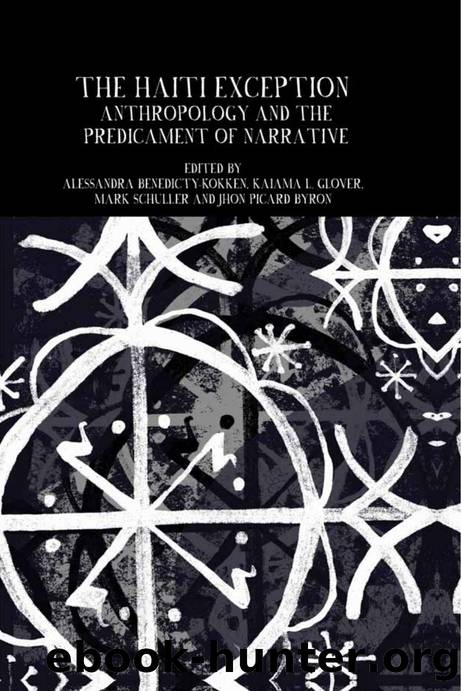 The Haiti Exception : Anthropology and the Predicament of Narrative by Alessandra Benedicty-Kokken; Kaiama L. Glover; Mark Schuller; Jhon Picard Byron