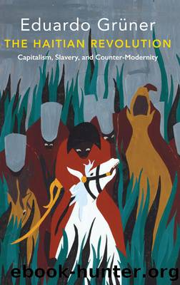 The Haitian Revolution by Eduardo Gr & uuml;ner