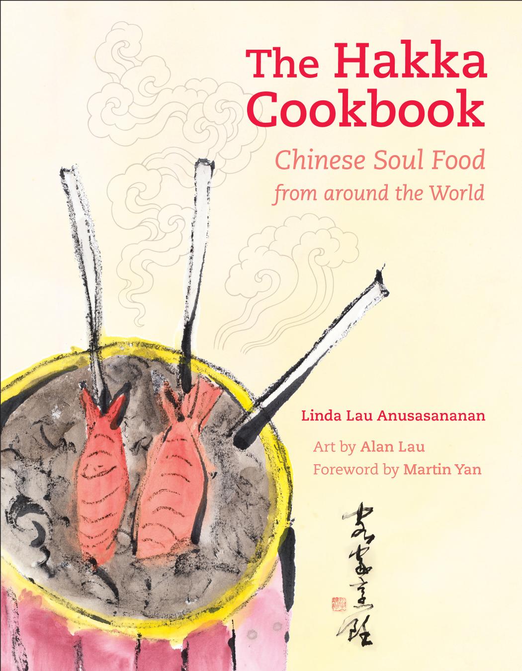 The Hakka Cookbook: Chinese Soul Food from around the World by Linda Lau Anusasananan Alan Chong Lau Martin Yan