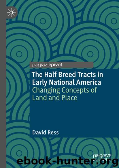 The Half Breed Tracts in Early National America by David Ress