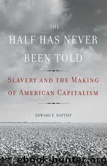 The Half Has Never Been Told: Slavery and the Making of American Capitalism by Edward Baptist
