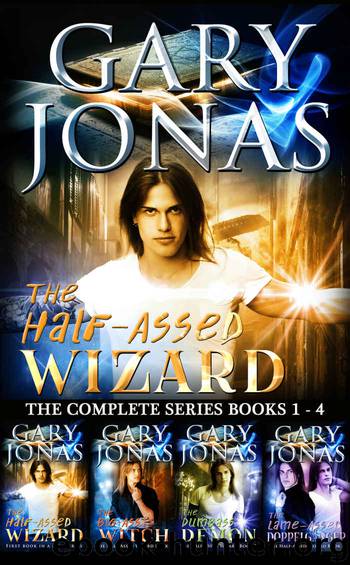 The Half-Assed Wizard: The Complete Series: Books 1-4: The Half-Assed Wizard, The Big-Ass Witch, The Dumbass Demon, The Lame-Assed Doppelganger by Gary Jonas