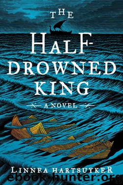 The Half-Drowned King: A Novel by Hartsuyker Linnea