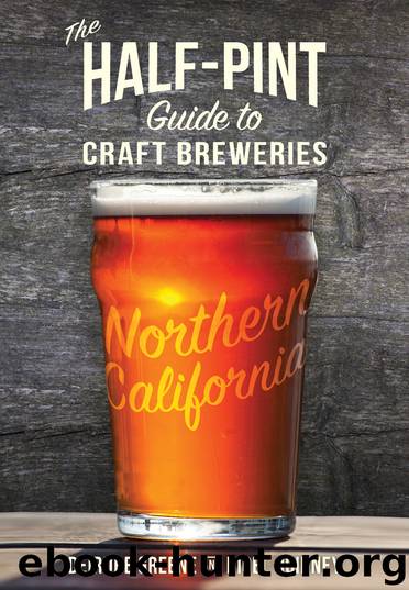 The Half-Pint Guide to Craft Breweries: Northern California by Deirdre Greene & Nigel Quinney