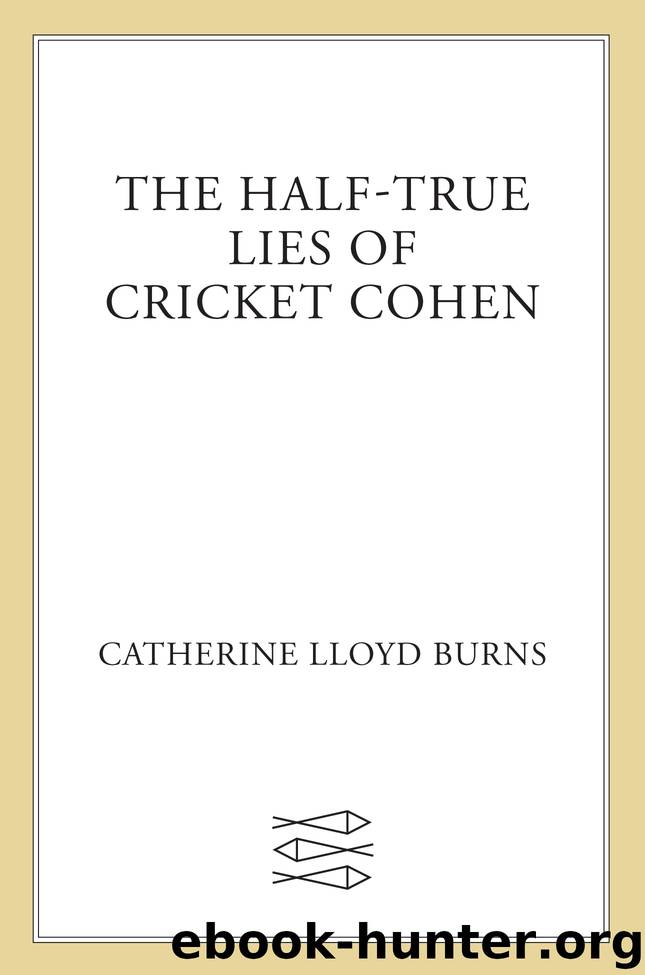 The Half-True Lies of Cricket Cohen by Catherine Lloyd Burns