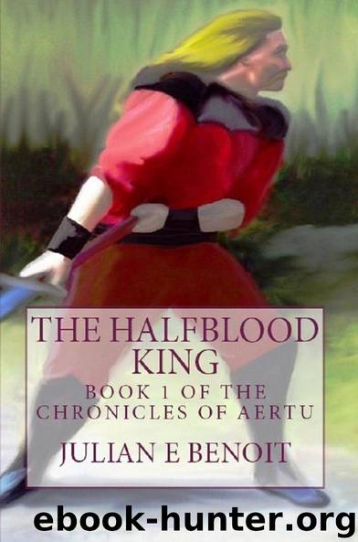 The Halfblood King: Book 1 of the Chronicles of Aertu by Benoit Julian