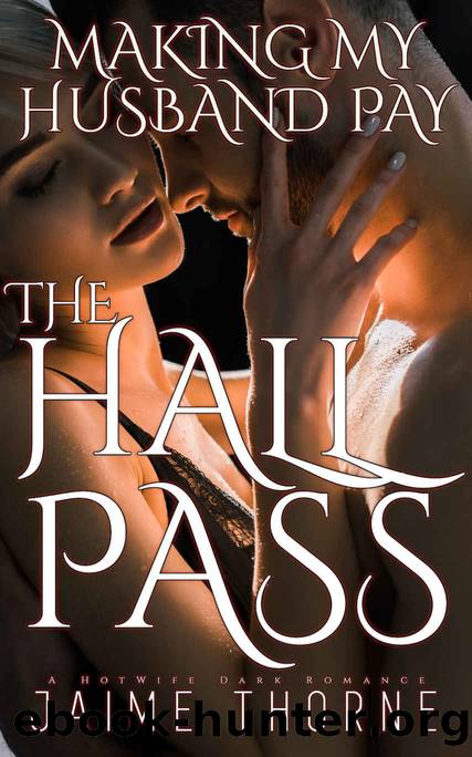 The Hall Pass: Making My Husband Pay by Jaime Thorne