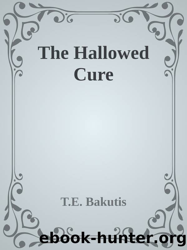 The Hallowed Cure by T.E. Bakutis