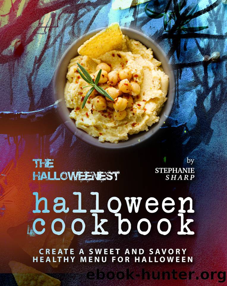 The Halloweenest Halloween Cookbook: Create a Sweet and Savory Healthy Menu for Halloween by Stephanie Sharp
