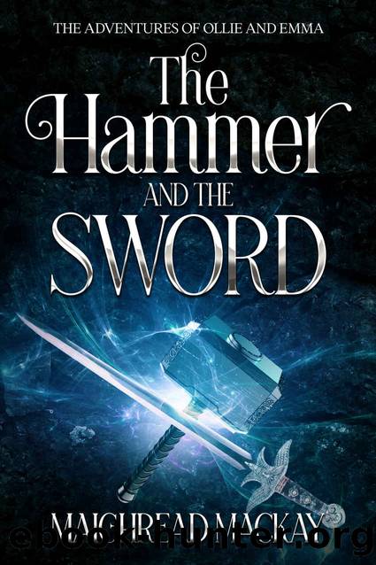 The Hammer and The Sword: The Adventures of Ollie and Emma (Book Two) by Maighread MacKay