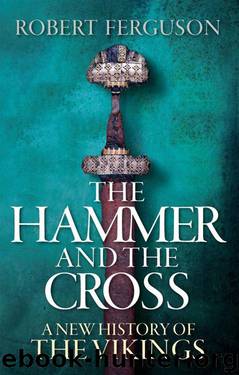 The Hammer and the Cross: A New History of the Vikings by Robert Ferguson