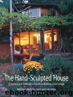 The Hand-Sculpted House: A Practical and Philosophical Guide to Building a Cob Cottage: The Real Goods Solar Living Book by Ianto Evans & Michael G. Smith & Linda Smiley