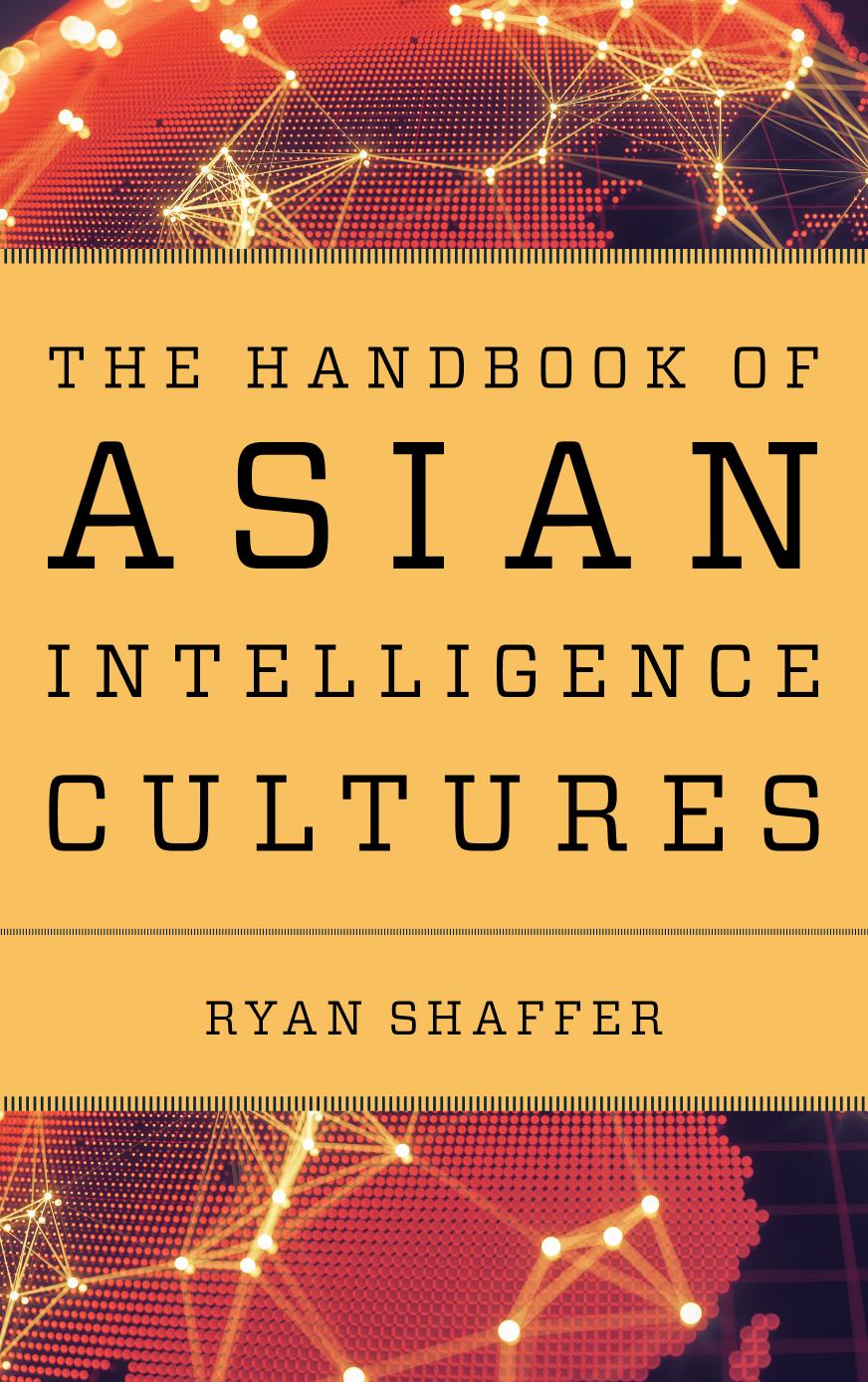 The Handbook of Asian Intelligence Cultures by Ryan Shaffer (editor)
