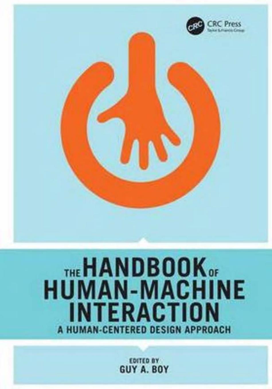 The Handbook of Human-Machine Interaction: A Human-Centered Design Approach by Guy A. Boy (editor)