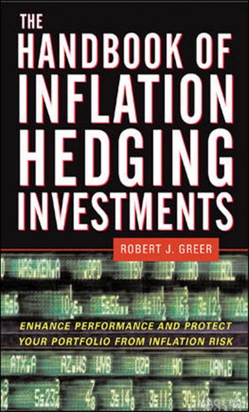 The Handbook of Inflation Hedging Investments: Enhance Performance and Protect Your Portfolio from Inflation Risk by Robert Greer