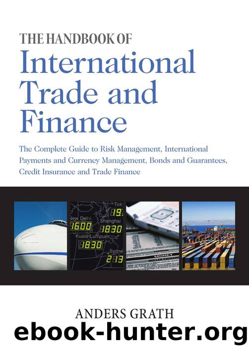 The Handbook of International Trade and Finance  The Complete Guide to Risk Management, International Payments and Currency Management, Bonds and Guarantees, Credit Insurance and T by Unknown
