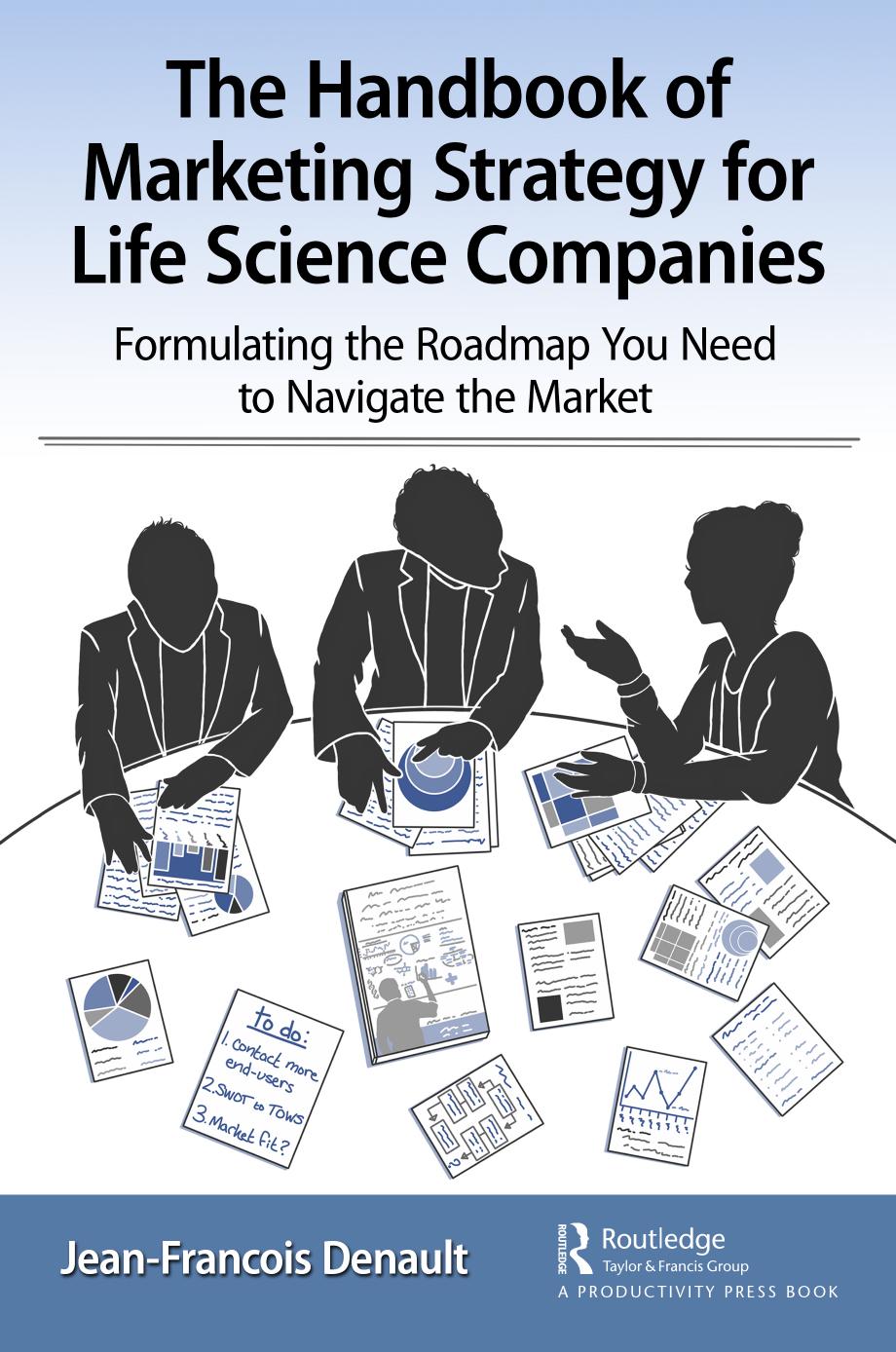The Handbook of Marketing Strategy for Life Sciences Companies: Formulating the Roadmap You Need to Navigate the Market by Jean-Francois Denault