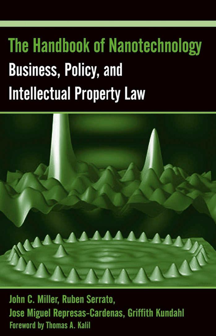 The Handbook of Nanotechnology: Business, Policy, and Intellectual Property Law by John C. Miller Ruben Serrato Jose Miguel Represas-Cardenas Griffith Kundahl