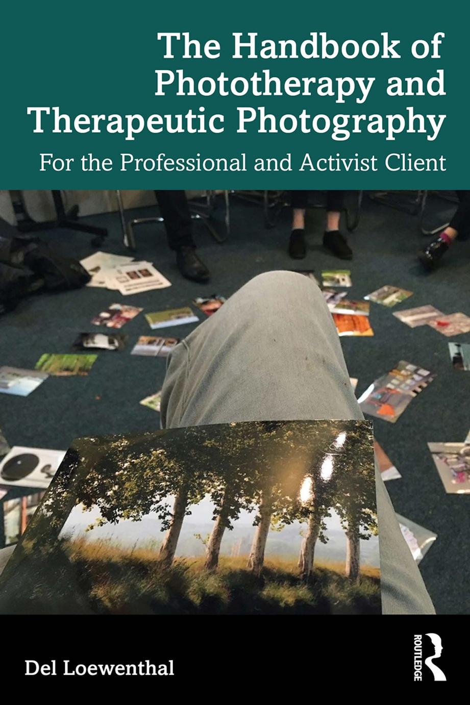 The Handbook of Phototherapy and Therapeutic Photography; For the Professional and Activist Client by Del Loewenthal