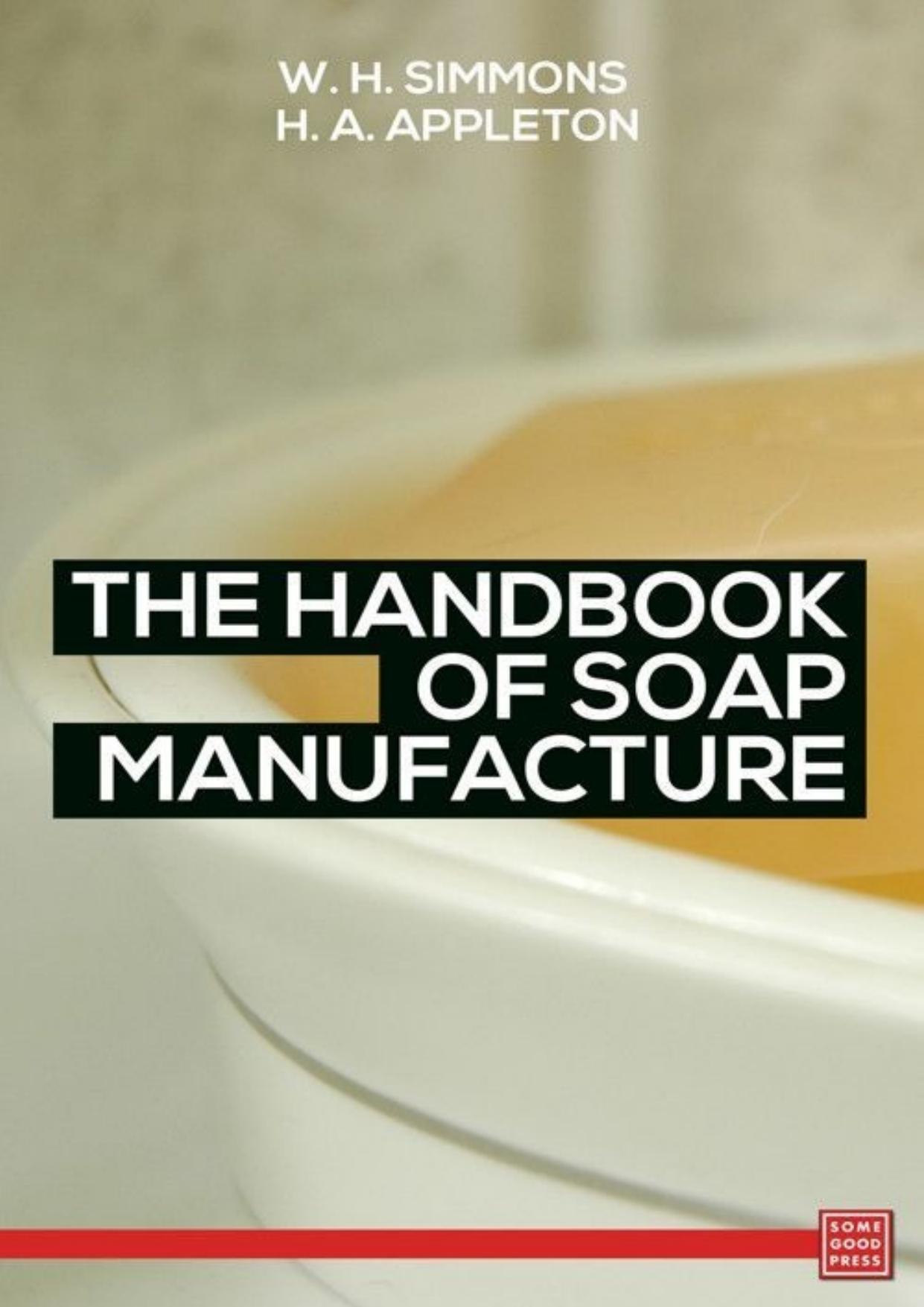 The Handbook of Soap Manufacture by W. H. Simmons & H. A. Appleton